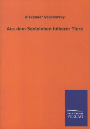 Aus dem Seeleleben höherer Tiere