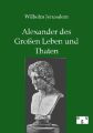 Alexander des Großen Leben und Thaten