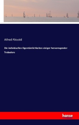 Die individuellen Eigentümlichkeiten einiger hervorragender Trobadors