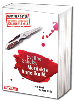 Blutiger Osten: Mordakte Angelika M. und zwei weitere Fälle (Mängelexemplar)