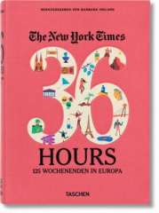 The New York Times, 36 Hours. 125 Weekends in Europe. The New York Times, 36 Hours. 125 Wochenenden in Europa, englische Ausgabe