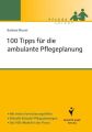 100 Tipps für die ambulante Pflegeplanung