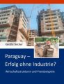 Paraguay - Erfolg ohne Industrie?