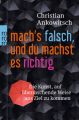 Mach's falsch, und du machst es richtig