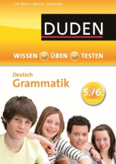 Duden Wissen - Üben - Testen, Deutsch - Grammatik 5./6. Klasse