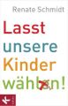 Lasst unsere Kinder wählen!