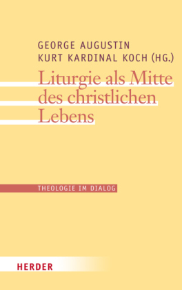 Liturgie als Mitte des christlichen Lebens