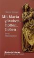 Mit Maria glauben, hoffen, lieben