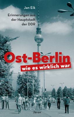 Ost-Berlin, wie es wirklich war