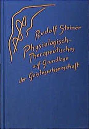 Physiologisch-Therapeutisches auf Grundlage der Geisteswissenschaft