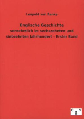 Englische Geschichte, vornehmlich im sechszehnten und siebzehnten Jahrhundert. Bd.1