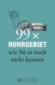 99 x Ruhrgebiet wie Sie es noch nicht kennen