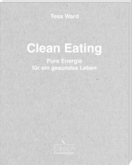 Clean Eating - Pure Energie für ein gesundes Leben