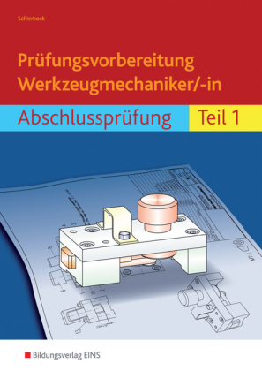 Prüfungsvorbereitung Werkzeugmechaniker/-in. Tl.1