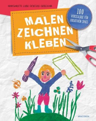 Malen, Zeichnen, Kleben - 100 Vorschläge für kreativen Spaß