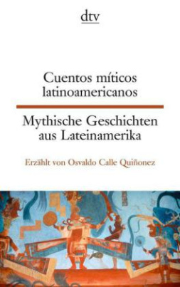 Mythische Geschichten aus Lateinamerika - Cuentos míticos latinoamericanos