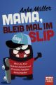 Mama, bleib mal im Slip