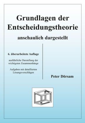 Grundlagen der Entscheidungstheorie, anschaulich dargestellt