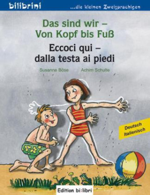 Das sind wir - Von Kopf bis Fuß, Deutsch-Italienisch. Eccoci qui - dalla testa ai piedi