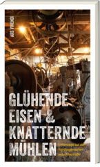 Glühende Eisen und knatternde Mühlen