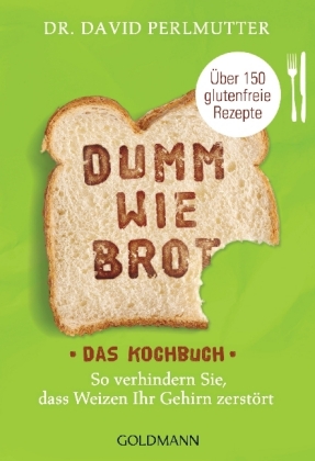 Dumm wie Brot - Das Kochbuch