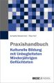 Praxishandbuch Kulturelle Bildung mit Unbegleiteten Minderjährigen Geflüchteten