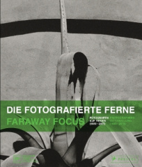 Die fotografierte Ferne. Fotografen auf Reisen (1880-2015)