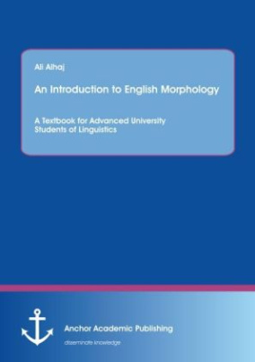 An Introduction to English Morphology. A Textbook for Advanced University Students of Linguistics