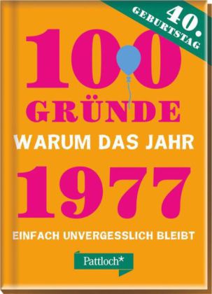 100 Gründe, warum das Jahr 1977 einfach unvergesslich bleibt