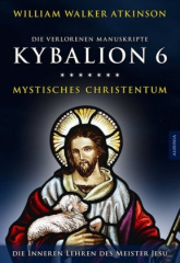 Kybalion 6 - Mystisches Christentum. Tl.6