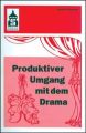 Produktiver Umgang mit dem Drama