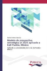 Modelo de prospectiva estratégica al 2025 aplicado a EaD Puebla, México