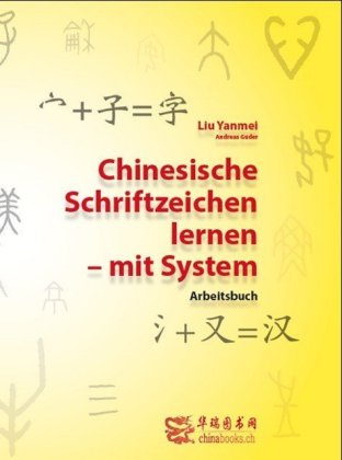 Chinesische Schriftzeichen lernen - mit System - Arbeitsbuch