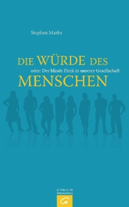 Die Würde des Menschen oder Der blinde Fleck in unserer Gesellschaft