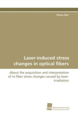 Laser-induced stress changes in optical fibers