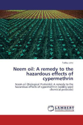 Neem oil: A remedy to the hazardous effects of cypermethrin