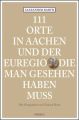 111 Orte in Aachen und der Euregio, die man gesehen haben muss