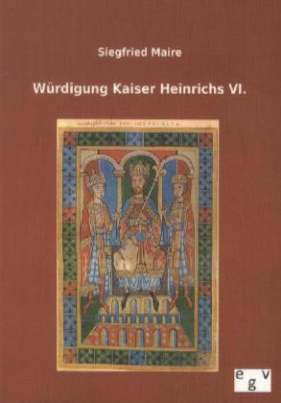 Würdigung Kaiser Heinrichs VI.