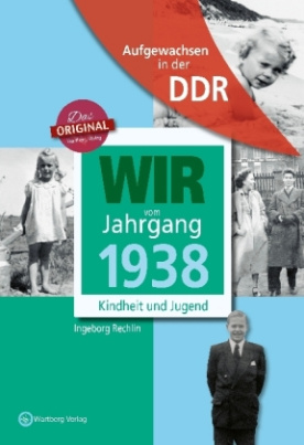 Wir vom Jahrgang 1938 - Aufgewachsen in der DDR