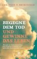 Begegne dem Tod und gewinne das Leben