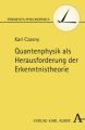 Quantenphysik als Herausforderung der Erkenntnistheorie