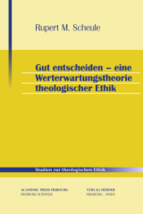 Gut entscheiden - eine Werterwartungstheorie theologischer Ethik