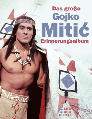 Das große Gojko-Mitić- Erinnerungsalbum 