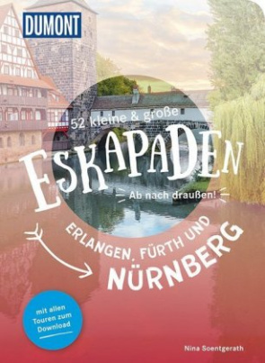 52 kleine & große Eskapaden in und um Erlangen, Fürth und Nürnberg