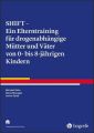 SHIFT - Ein Elterntraining für drogenabhängige Mütter und Väter von Kindern zwischen 0 und 8 Jahren, m. CD-ROM