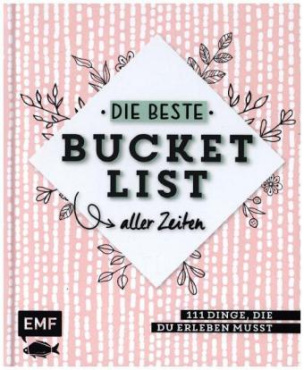 Die beste Bucket List aller Zeiten - 111 Dinge, die du erleben musst