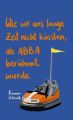 Wie wir uns lange Zeit nicht küssten, als ABBA berühmt wurde