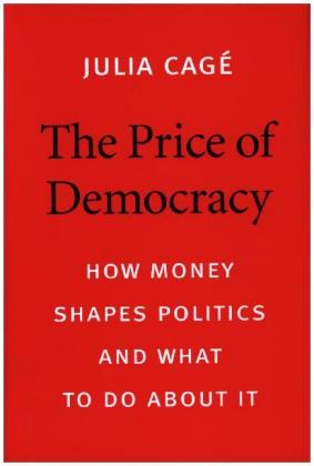 The Price of Democracy - How Money Shapes Politics and What to Do about It