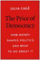 The Price of Democracy - How Money Shapes Politics and What to Do about It