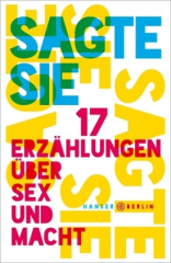 Sagte sie. 17 Erzählungen über Sex und Macht